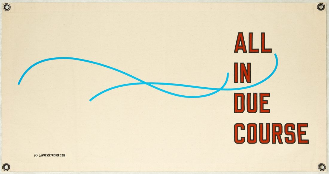 Lawrence Weiner – All In Due Course, 2014