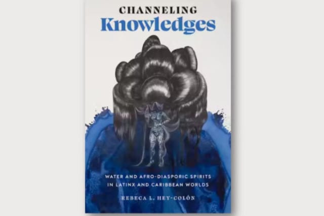 Channeling knowledges: water and afro diasporic spirits in latinx and caribbean worlds by Rebeca L. Hey-Colón
