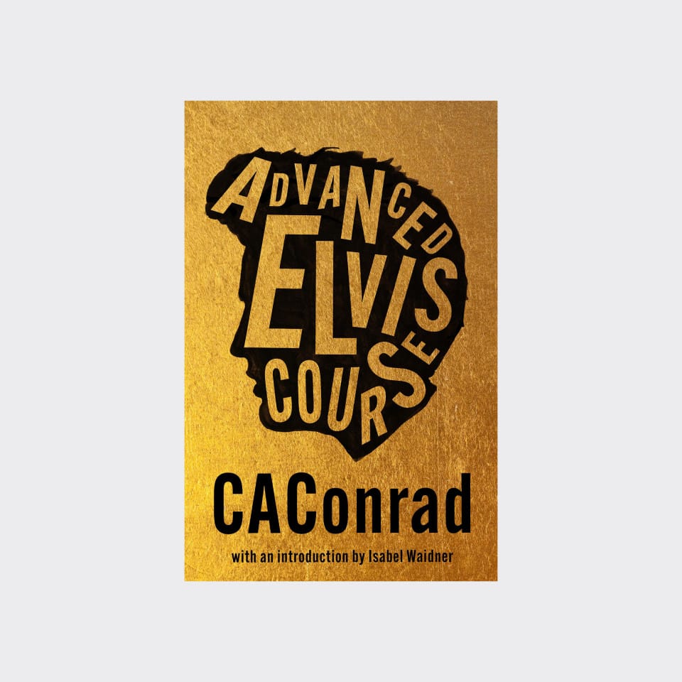 The cover of a book titled Advanced Elvis Course by CAConrad.
