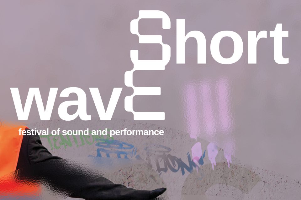 Shortwave: A New Sound and Performance Festival